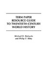 Term Paper Resource Guide to Twentieth-Century World History