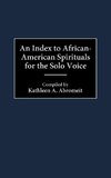 An Index to African-American Spirituals for the Solo Voice