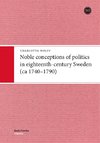 Noble conceptions of politics in eighteenth-century Sweden (ca 1740-1790)