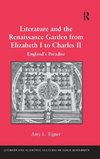 Literature and the Renaissance Garden from Elizabeth I to Charles II