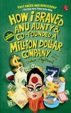 How I Braved Anu Aunty & Co-Founded a Million Dollar Company