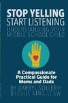 STOP YELLING, START LISTENING - Understanding Your Middle School Child