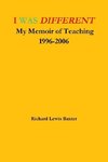 I WAS DIFFERENT My Memoir of Teaching 1996-2006