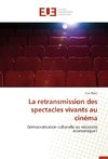 La retransmission des spectacles vivants au cinéma