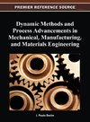 Dynamic Methods and Process Advancements in Mechanical, Manufacturing, and Materials Engineering