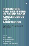 Persisters and Desisters in Crime from Adolescence into Adulthood