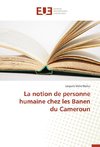 La notion de personne humaine chez les Banen du Cameroun