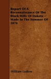 Report Of A Reconnaissance Of The Black Hills Of Dakota - Made In The Summer Of 1874