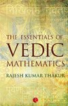 THE ESSENTIALS OF VEDIC MATHEMATICS