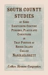 South County Studies of Some Eighteenth Century Persons, Places and Conditions In that Portion of Rhode Island called Narragansett