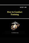 How to Conduct Training - MCRP 3-0B