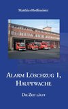 Alarm Löschzug 1, Hauptwache