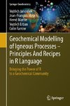 Geochemical Modelling of Igneous Processes - Principles And Recipes in R Language