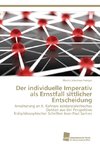 Der individuelle Imperativ als Ernstfall sittlicher Entscheidung