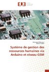 Système de gestion des ressources humaines via Arduino et réseau GSM