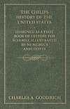 The Child's History of the United States - Designed as a First Book of History for Schools, Illustrated by Numerous Anecdotes