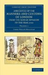 Anecdotes of the Manners and Customs of London from the Roman             Invasion to the Year 1700 - Volume 1