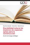 Durabilidad natural de maderas de especies aptas para la construcción