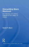 Black, D: Dismantling Black Manhood