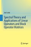 Spectral Theory and Applications of Linear Operators and Block Operator Matrices