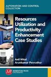 Resources Utilization and Productivity Enhancement Case Studies