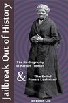 Jailbreak Out of History: The Re-Biography of Harriet Tubman and 