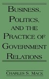 Business, Politics, and the Practice of Government Relations