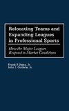 Relocating Teams and Expanding Leagues in Professional Sports