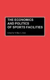 The Economics and Politics of Sports Facilities