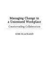 Managing Change in a Unionized Workplace