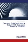 Teachers' Code Switching to Urdu in ESL Classroom: Pattern & Functions