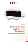 L'hallucinatoire de déplaisir et ses fondements