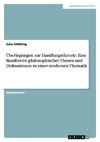 Überlegungen zur Handlungstheorie. Eine Bandbreite philosophischer Thesen und Diskussionen zu einer modernen Thematik