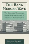 Dymski, G: The Bank Merger Wave: The Economic Causes and Soc