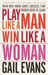 Play Like a Man, Win Like a Woman: What Men Know about Success That Women Need to Learn