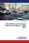 World Bank and Sectoral Reforms in Nigeria, 1999-2007