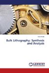 Bulk Lithography: Synthesis and Analysis