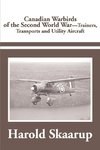 Canadian Warbirds of the Second World War Trainers, Transports and Utility Aircraft