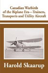 Canadian Warbirds of the Biplane Era-Trainers, Transports and Utility Aircraft