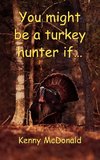 You Might Be a Turkey Hunter If...