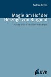 Magie am Hof der Herzöge von Burgund