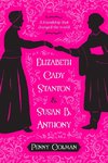 Elizabeth Cady Stanton and Susan B. Anthony