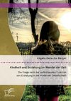 Kindheit und Erziehung im Wandel der Zeit: Die Frage nach der verbleibenden Funktion von Erziehung in der modernen Gesellschaft