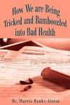 How We Are Being Tricked and Bamboozled Into Bad Health