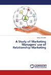 A Study of Marketing Managers' use of Relationship Marketing