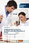 A Manual for Collection, Isolation and Identification of Fungi