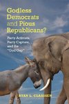 Claassen, R: Godless Democrats and Pious Republicans?