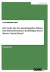 Die Suche des Ich. Autobiographie, Fiktion und Selbsterkenntnis in Karl Philipp Moritz' Roman 