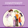 Schwuppdiwupp Josefine und das Blödsinnpulver