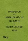 Pocket Guide to Germany - Handbuch für amerikanische Soldaten in Deutschland 1944